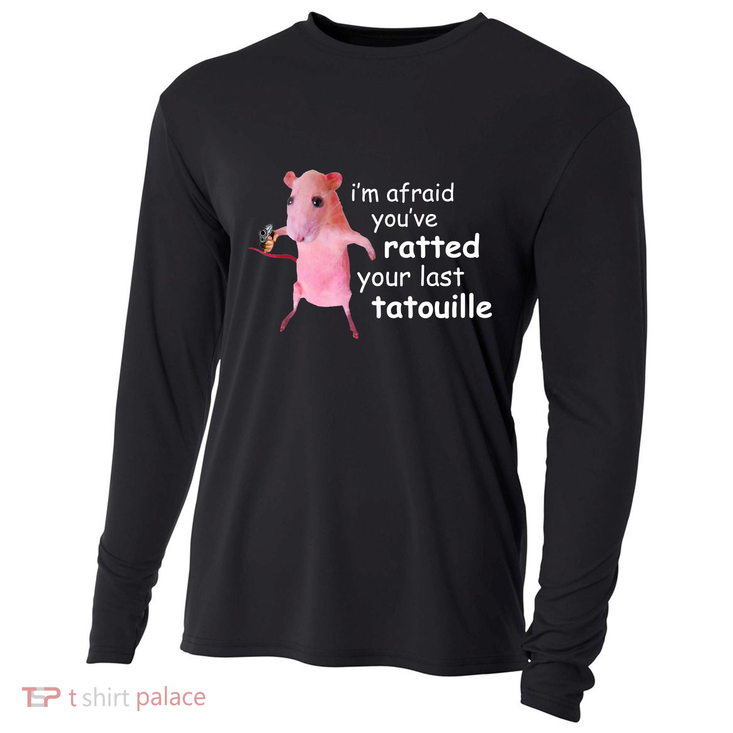 Im Afraid Youve Ratted Your Last Tatouille Funny Cooling Performance Long Sleeve Crew