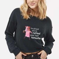 Im Afraid Youve Ratted Your Last Tatouille Funny Cropped Pullover Crew
