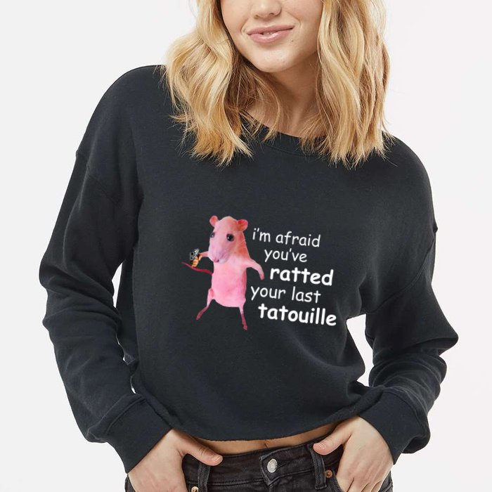 Im Afraid Youve Ratted Your Last Tatouille Funny Cropped Pullover Crew