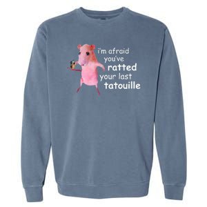 Im Afraid Youve Ratted Your Last Tatouille Funny Garment-Dyed Sweatshirt