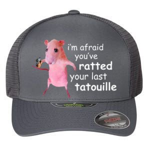 Im Afraid Youve Ratted Your Last Tatouille Funny Flexfit Unipanel Trucker Cap