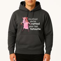 Im Afraid Youve Ratted Your Last Tatouille Funny Hoodie
