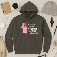 Im Afraid Youve Ratted Your Last Tatouille Funny Hoodie
