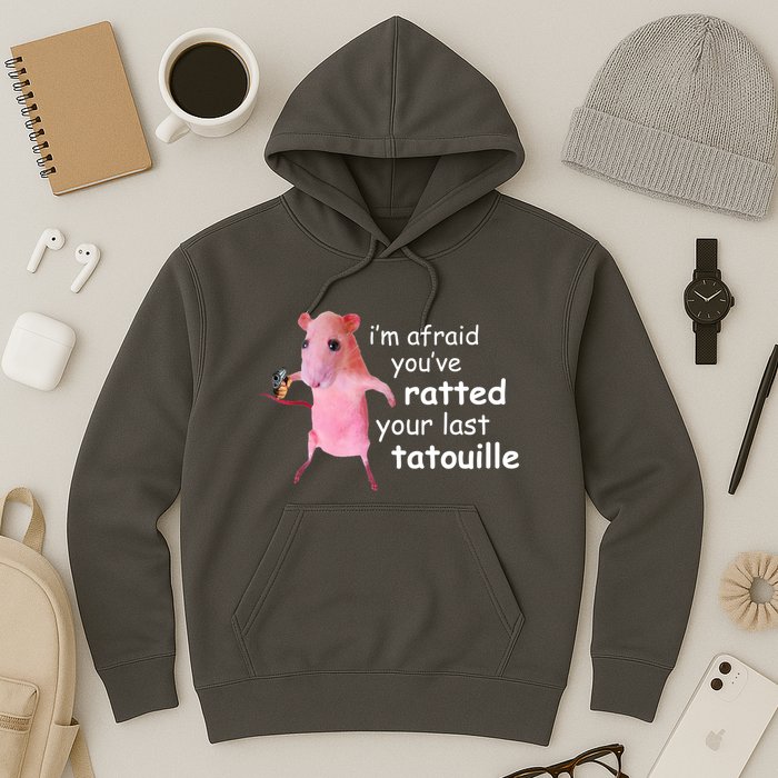Im Afraid Youve Ratted Your Last Tatouille Funny Hoodie
