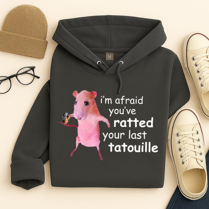 Im Afraid Youve Ratted Your Last Tatouille Funny Hoodie