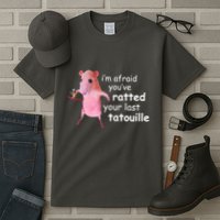 Im Afraid Youve Ratted Your Last Tatouille Funny Tall T-Shirt