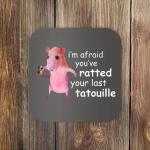 Im Afraid Youve Ratted Your Last Tatouille Funny Coaster