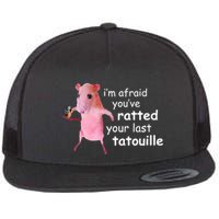 Im Afraid Youve Ratted Your Last Tatouille Funny Flat Bill Trucker Hat