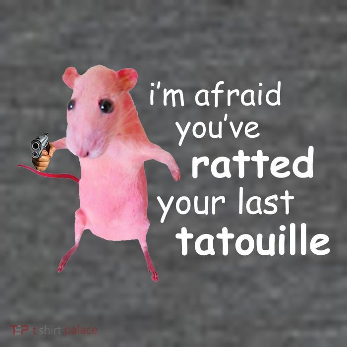 Im Afraid Youve Ratted Your Last Tatouille Funny Poster