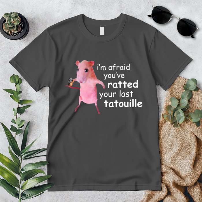 Im Afraid Youve Ratted Your Last Tatouille Funny Premium T-Shirt