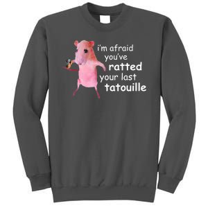 Im Afraid Youve Ratted Your Last Tatouille Funny Tall Sweatshirt