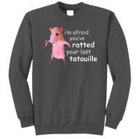 Im Afraid Youve Ratted Your Last Tatouille Funny Tall Sweatshirt