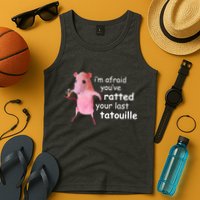 Im Afraid Youve Ratted Your Last Tatouille Funny Tank Top