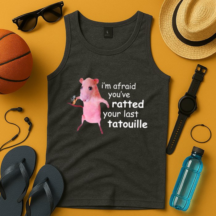 Im Afraid Youve Ratted Your Last Tatouille Funny Tank Top
