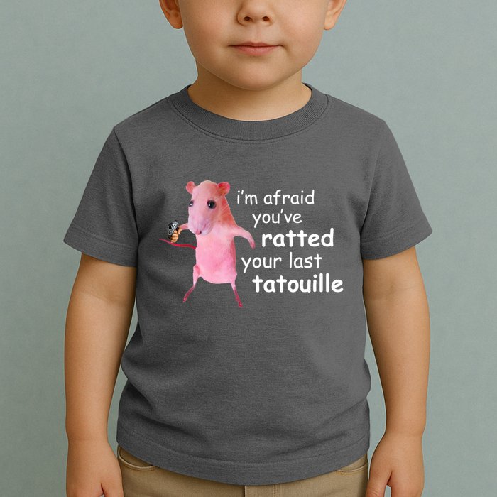 Im Afraid Youve Ratted Your Last Tatouille Funny Toddler T-Shirt