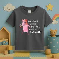 Im Afraid Youve Ratted Your Last Tatouille Funny Toddler T-Shirt