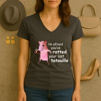 Im Afraid Youve Ratted Your Last Tatouille Funny Women's V-Neck T-Shirt
