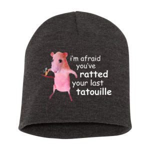 Im Afraid Youve Ratted Your Last Tatouille Funny Short Acrylic Beanie