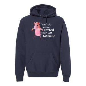 Im Afraid Youve Ratted Your Last Tatouille Funny Premium Hoodie