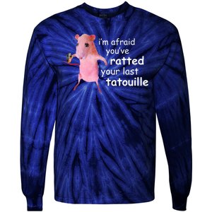 Im Afraid Youve Ratted Your Last Tatouille Funny Tie-Dye Long Sleeve Shirt