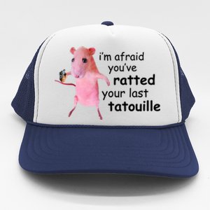 Im Afraid Youve Ratted Your Last Tatouille Funny Trucker Hat