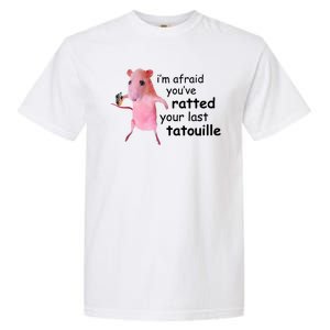 Im Afraid Youve Ratted Your Last Tatouille Funny Garment-Dyed Heavyweight T-Shirt