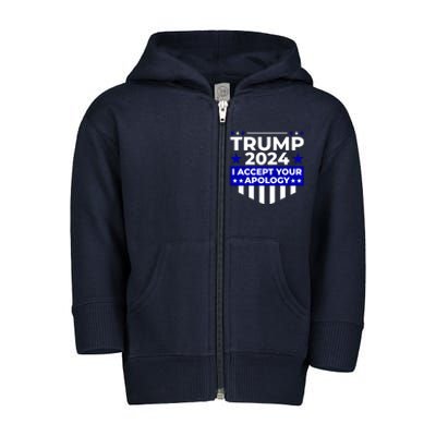 I Accept Your Apology 2024 Trump 2024 Toddler Zip Fleece Hoodie