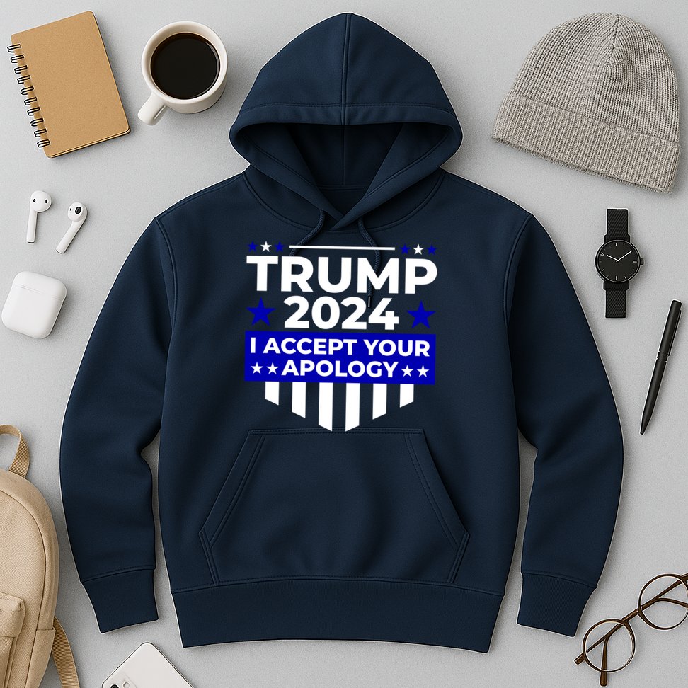 I Accept Your Apology 2024 Trump 2024 Hoodie