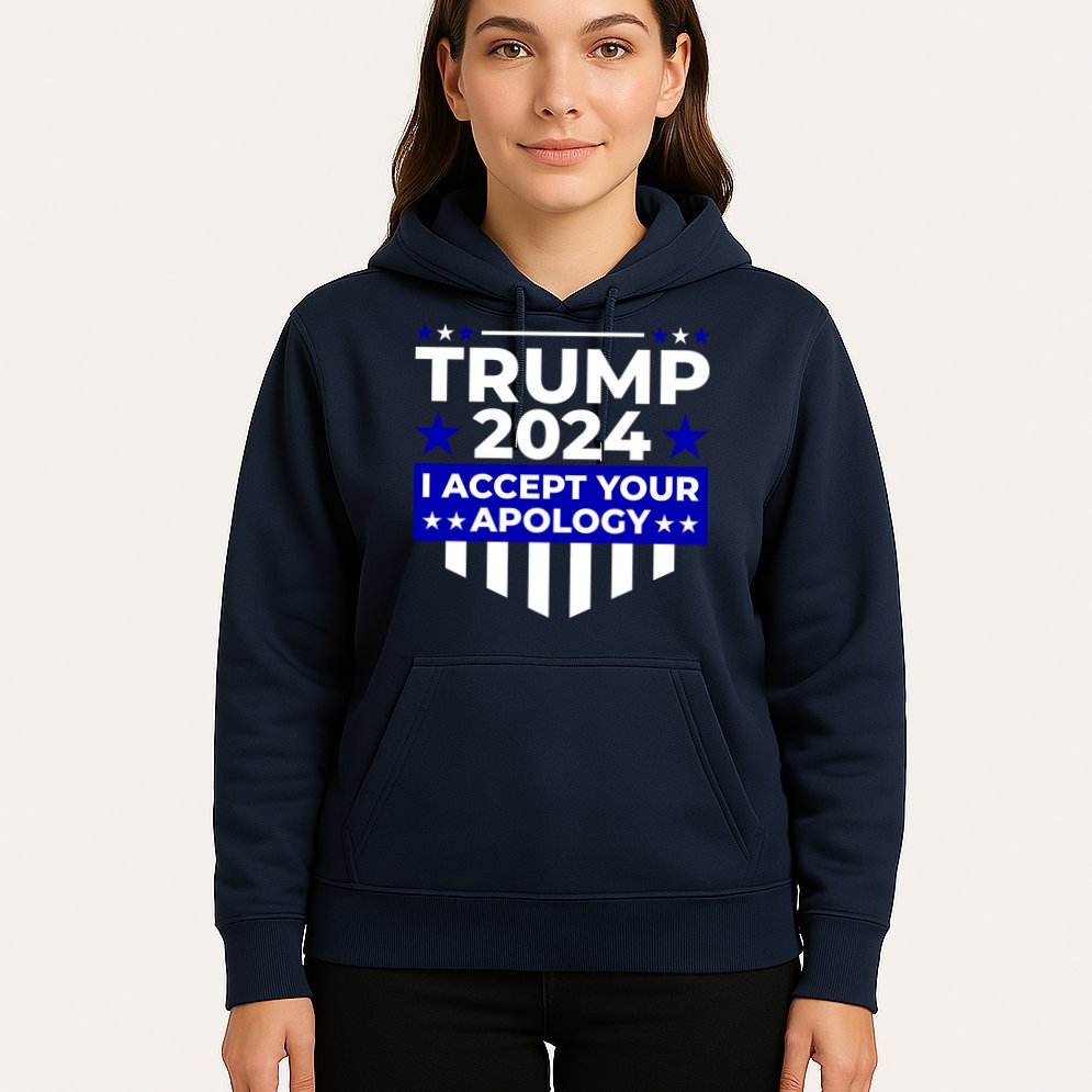 I Accept Your Apology 2024 Trump 2024 Hoodie