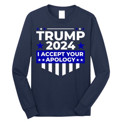I Accept Your Apology 2024 Trump 2024 Long Sleeve Shirt