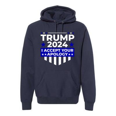 I Accept Your Apology 2024 Trump 2024 Premium Hoodie