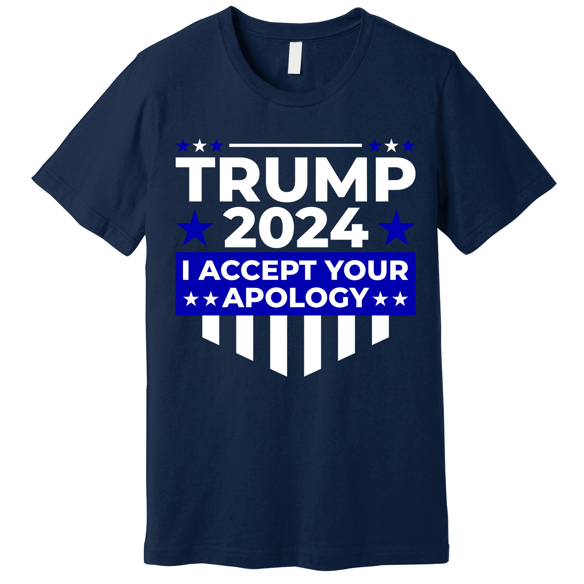I Accept Your Apology 2024 Trump 2024 Premium T-Shirt