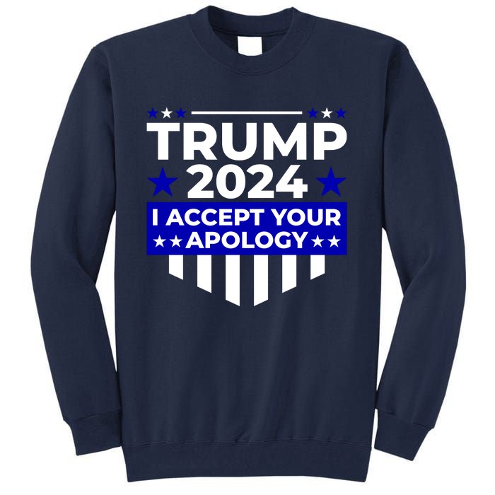 I Accept Your Apology 2024 Trump 2024 Tall Sweatshirt