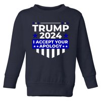 I Accept Your Apology 2024 Trump 2024 Toddler Sweatshirt