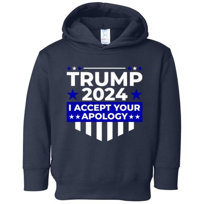 I Accept Your Apology 2024 Trump 2024 Toddler Hoodie