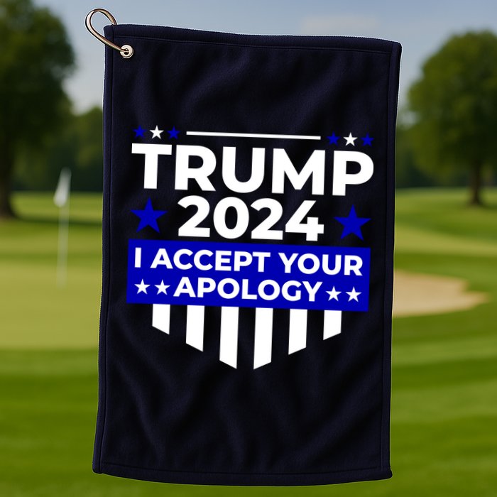 I Accept Your Apology 2024 Trump 2024 Golf Towel