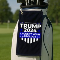 I Accept Your Apology 2024 Trump 2024 Golf Towel