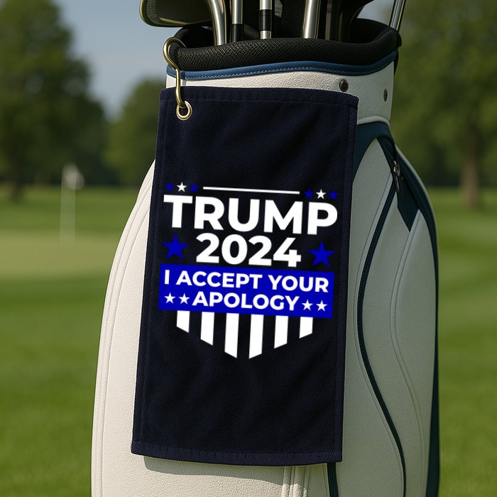 I Accept Your Apology 2024 Trump 2024 Golf Towel