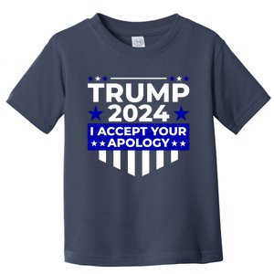 I Accept Your Apology 2024 Trump 2024 Toddler T-Shirt