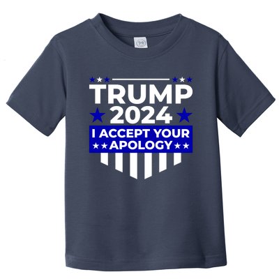 I Accept Your Apology 2024 Trump 2024 Toddler T-Shirt