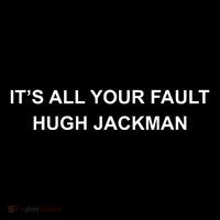 ItS All Your Fault Hugh Jackman Performance Shirt
