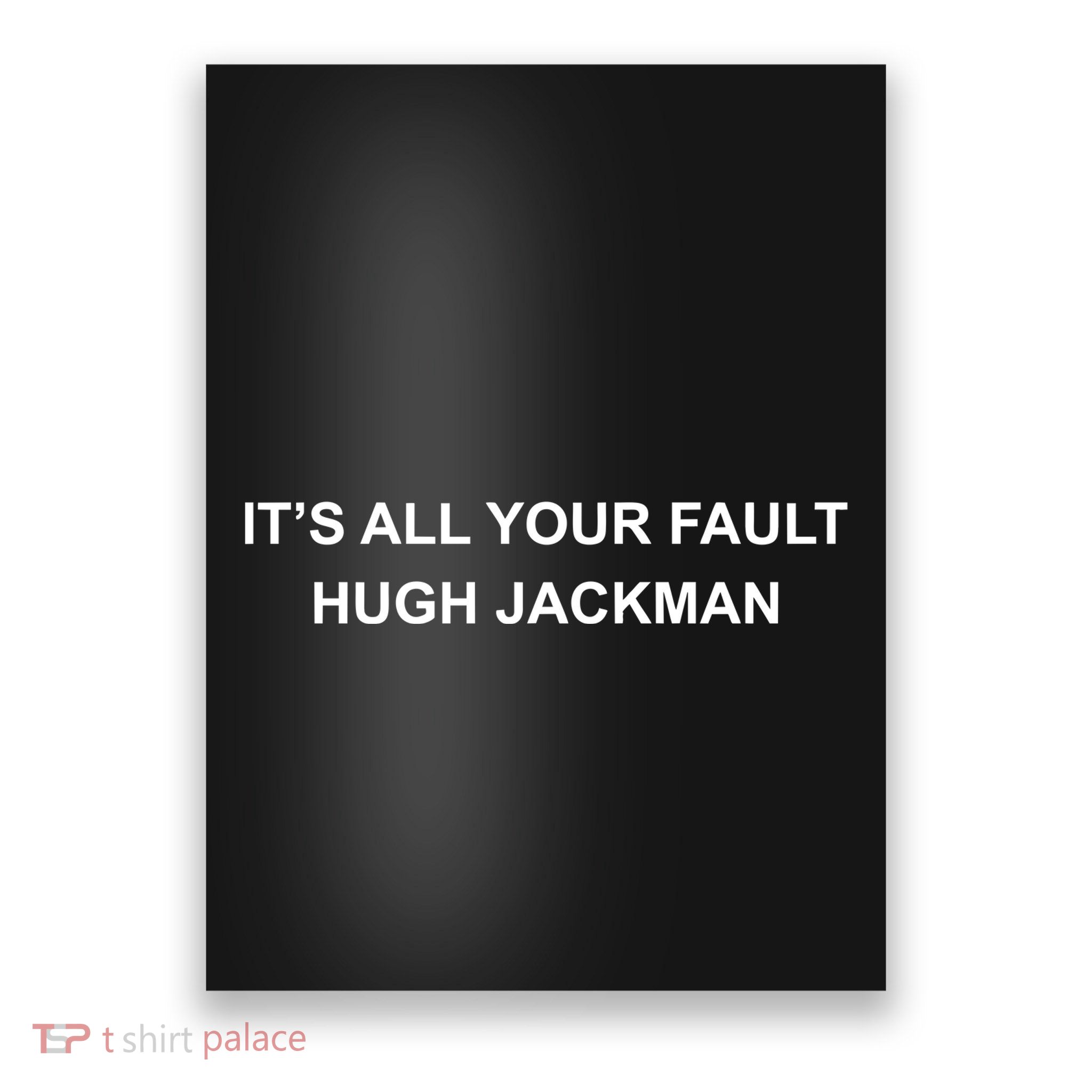 ItS All Your Fault Hugh Jackman Poster
