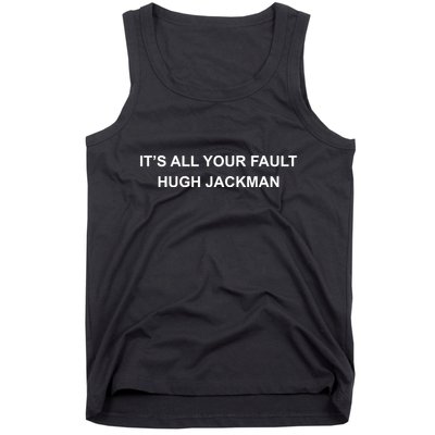 ItS All Your Fault Hugh Jackman Tank Top