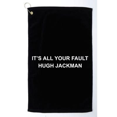 ItS All Your Fault Hugh Jackman Golf Towel
