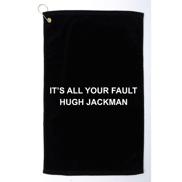 ItS All Your Fault Hugh Jackman Golf Towel