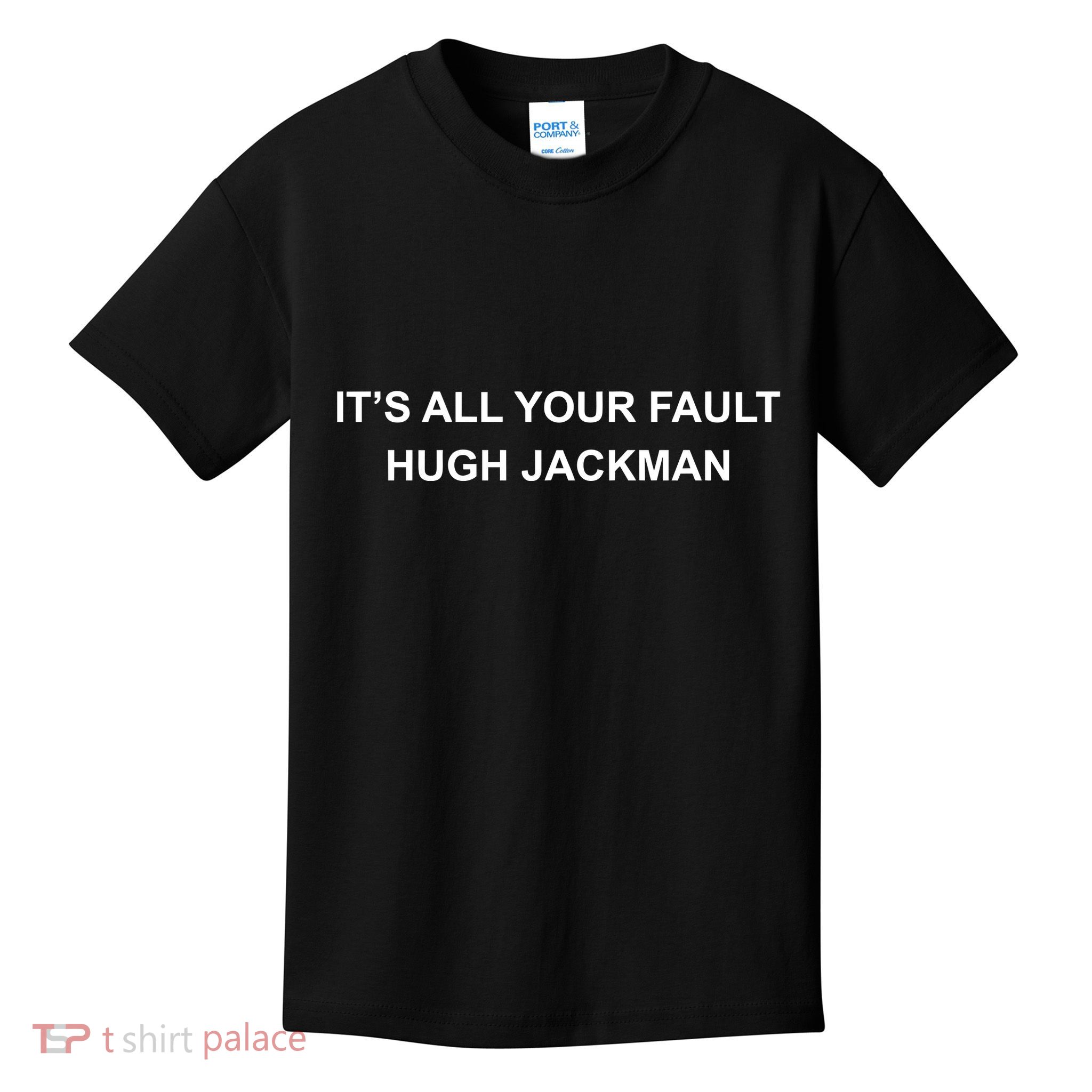 ItS All Your Fault Hugh Jackman Kids T-Shirt
