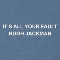 ItS All Your Fault Hugh Jackman Garment-Dyed Sweatshirt