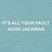 ItS All Your Fault Hugh Jackman Sueded Cloud Jersey T-Shirt