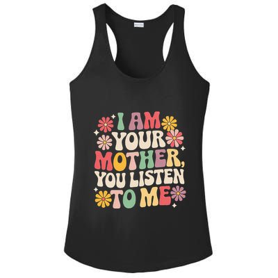 I Am Your Mother You Listen To Me MotherS Day Ladies PosiCharge Competitor Racerback Tank