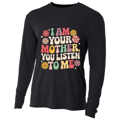 I Am Your Mother You Listen To Me MotherS Day Cooling Performance Long Sleeve Crew